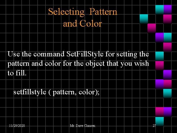 Selecting Pattern and Color Use the command Set. Fill. Style for setting the pattern Selecting Pattern and Color Use the command Set. Fill. Style for setting the pattern