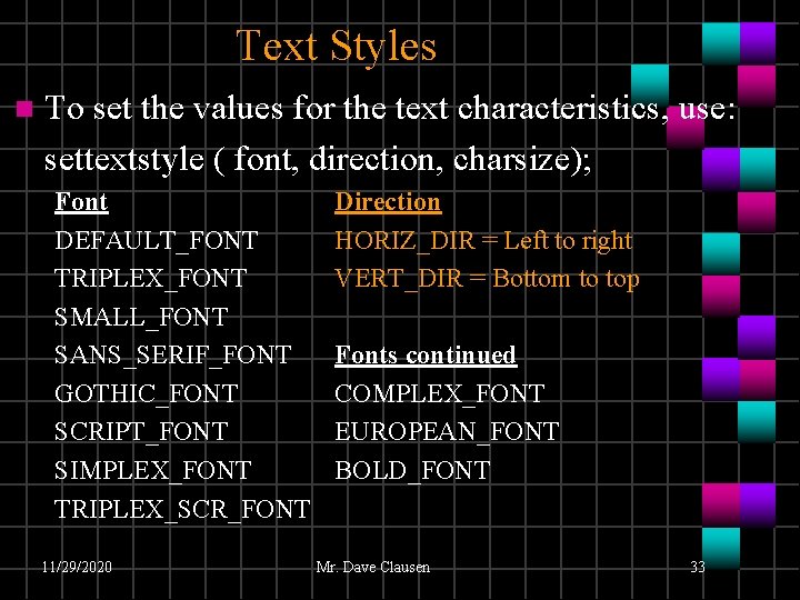 Text Styles n To set the values for the text characteristics, use: settextstyle (