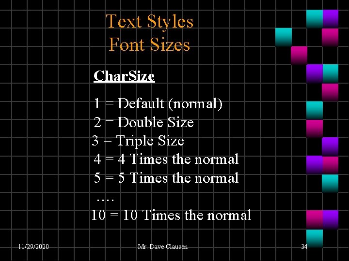Text Styles Font Sizes Char. Size 1 = Default (normal) 2 = Double Size