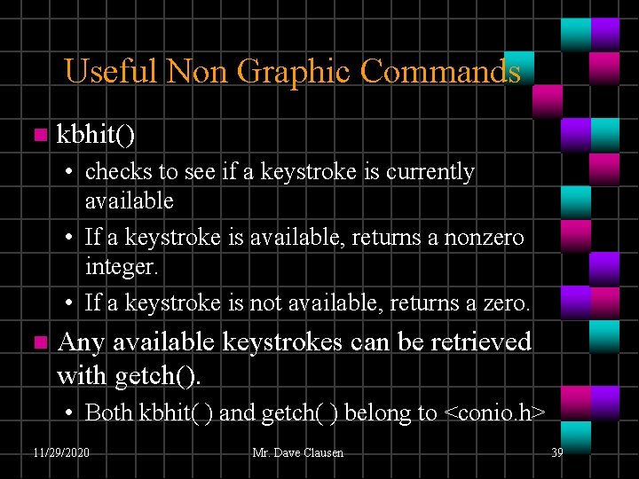 Useful Non Graphic Commands n kbhit() • checks to see if a keystroke is