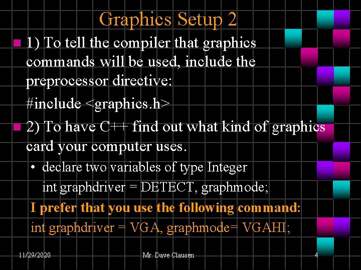 Graphics Setup 2 1) To tell the compiler that graphics commands will be used,