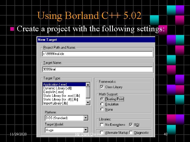 Using Borland C++ 5. 02 n Create a project with the following settings: 11/29/2020 Using Borland C++ 5. 02 n Create a project with the following settings: 11/29/2020