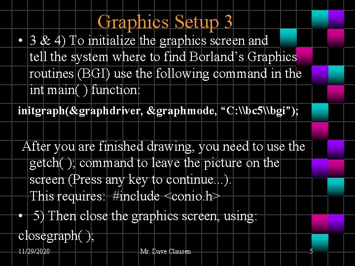 Graphics Setup 3 • 3 & 4) To initialize the graphics screen and tell