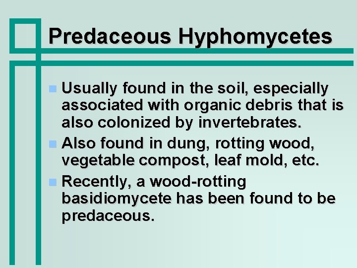 Predaceous Hyphomycetes Usually found in the soil, especially associated with organic debris that is