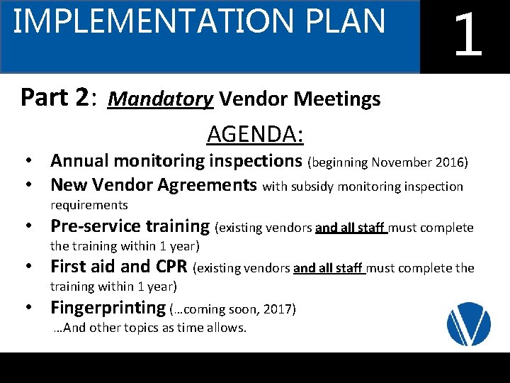 IMPLEMENTATION PLAN Part 2: Mandatory Vendor Meetings AGENDA: 1 1 • Annual monitoring inspections