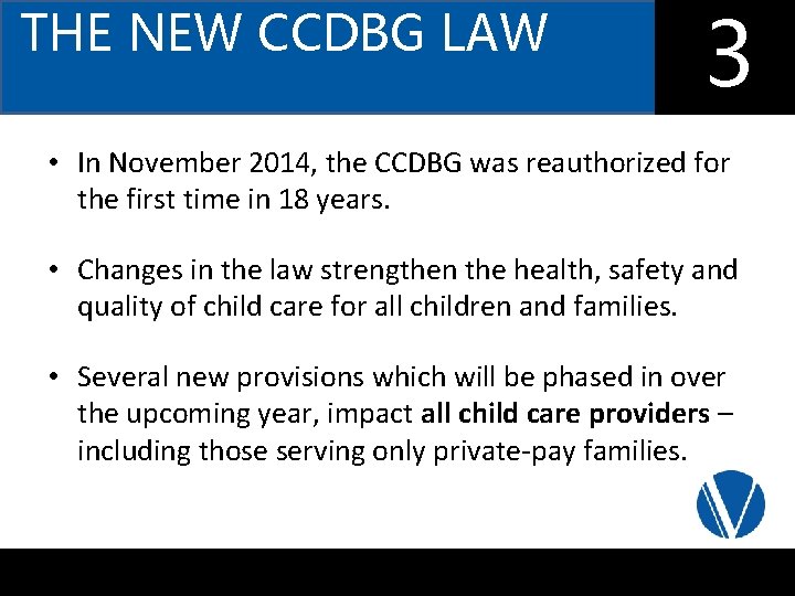 THE NEW CCDBG LAW 3 • In November 2014, the CCDBG was reauthorized for