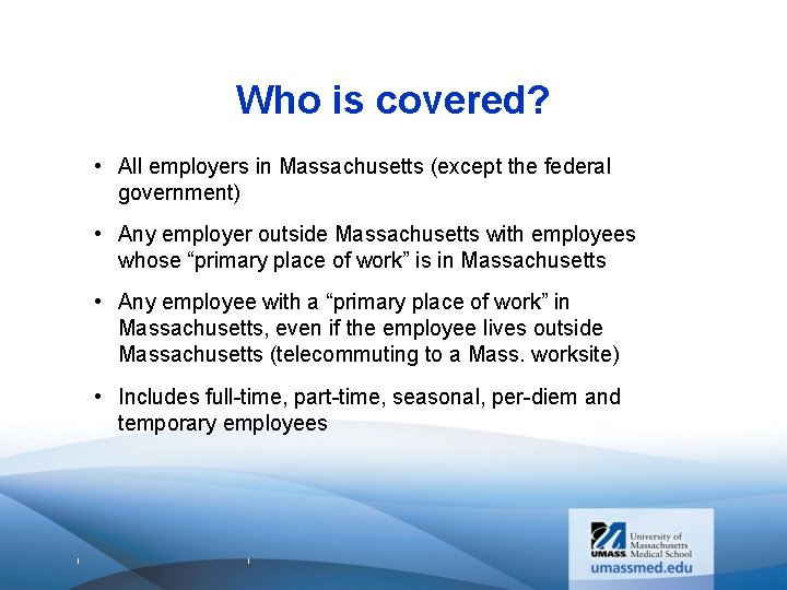 Who is covered? • All employers in Massachusetts (except the federal government) • Any