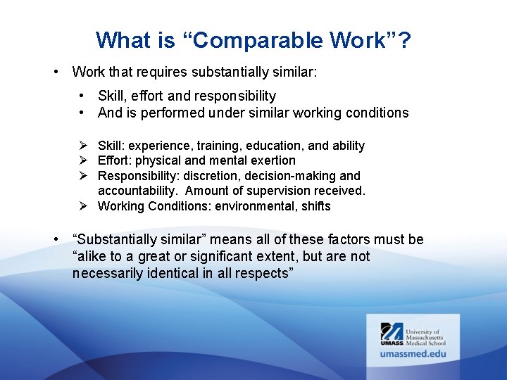 What is “Comparable Work”? • Work that requires substantially similar: • Skill, effort and