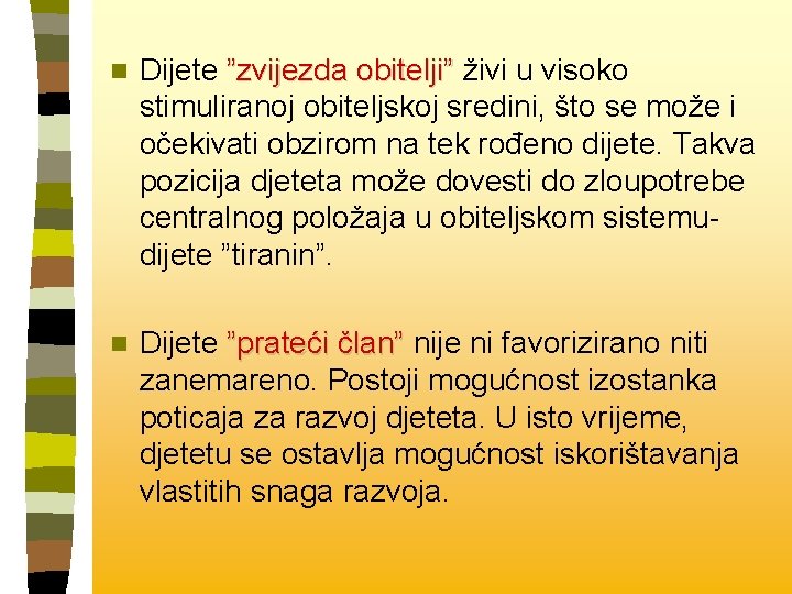 n Dijete ”zvijezda obitelji” živi u visoko stimuliranoj obiteljskoj sredini, što se može i