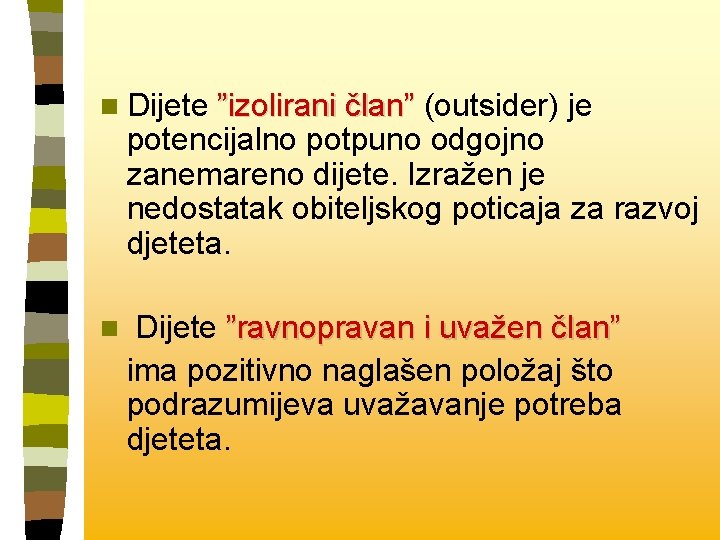 n Dijete ”izolirani član” (outsider) je potencijalno potpuno odgojno zanemareno dijete. Izražen je nedostatak