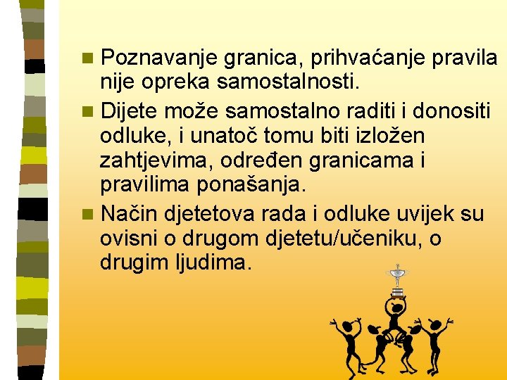 n Poznavanje granica, prihvaćanje pravila nije opreka samostalnosti. n Dijete može samostalno raditi i