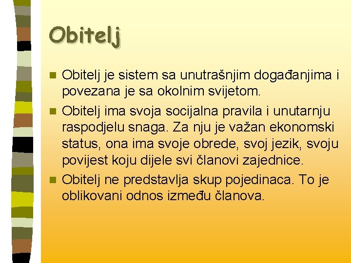 Obitelj je sistem sa unutrašnjim događanjima i povezana je sa okolnim svijetom. n Obitelj