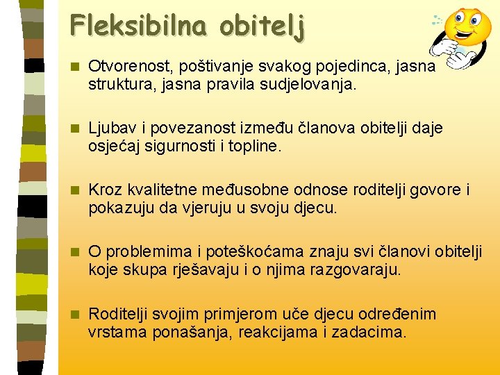 Fleksibilna obitelj n Otvorenost, poštivanje svakog pojedinca, jasna struktura, jasna pravila sudjelovanja. n Ljubav