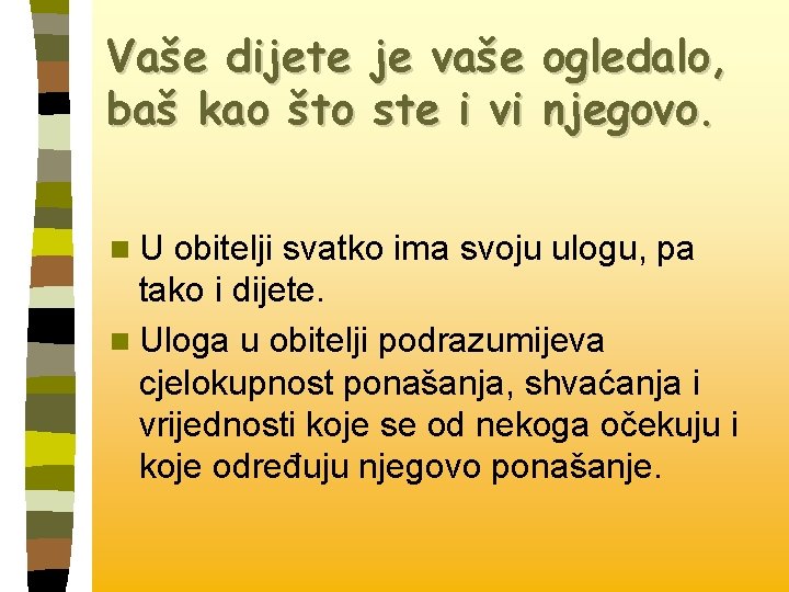 Vaše dijete je vaše ogledalo, baš kao što ste i vi njegovo. n. U