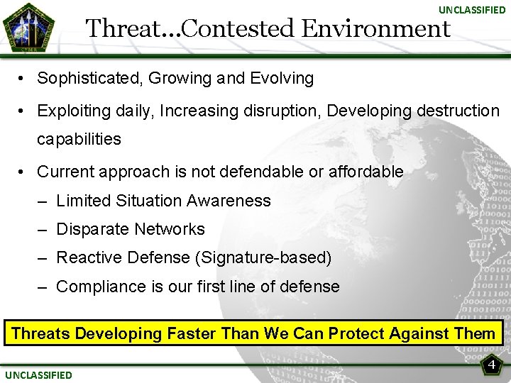 UNCLASSIFIED Threat…Contested Environment • Sophisticated, Growing and Evolving • Exploiting daily, Increasing disruption, Developing