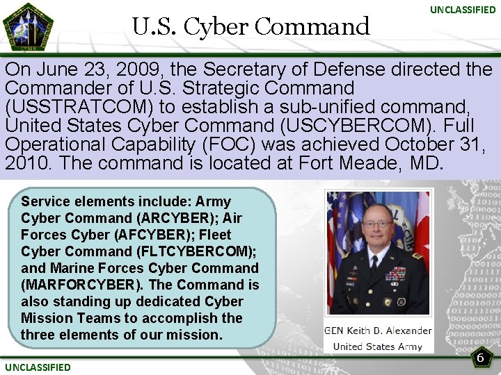 U. S. Cyber Command UNCLASSIFIED On June 23, 2009, the Secretary of Defense directed