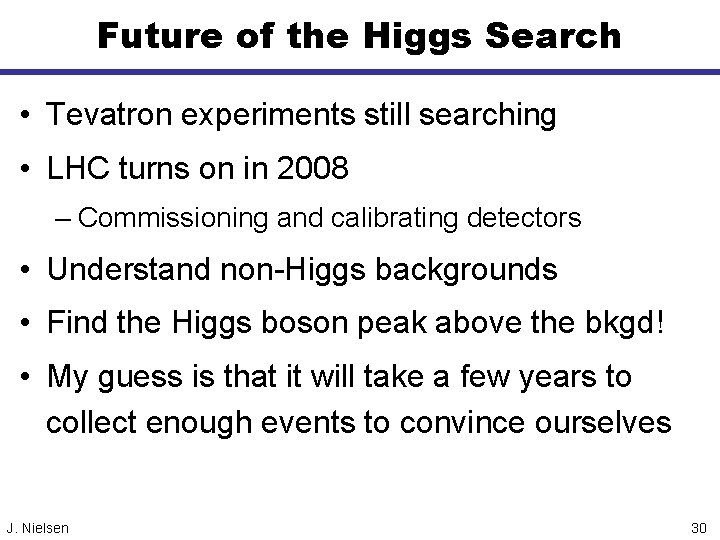 Future of the Higgs Search • Tevatron experiments still searching • LHC turns on