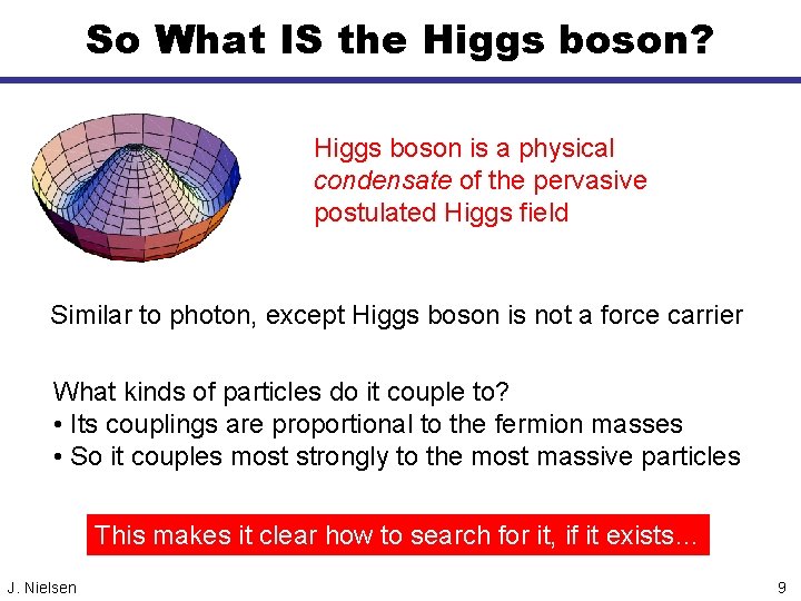 So What IS the Higgs boson? Higgs boson is a physical condensate of the