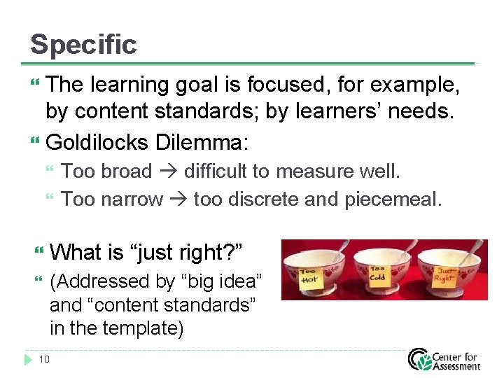 Specific The learning goal is focused, for example, by content standards; by learners’ needs.