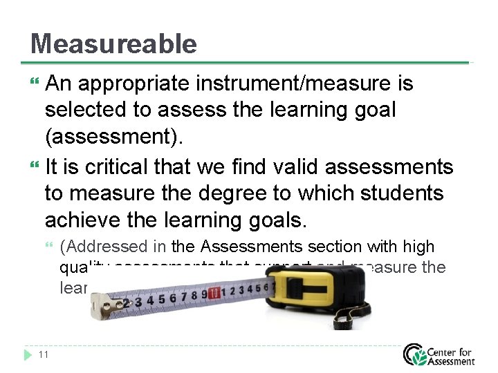 Measureable An appropriate instrument/measure is selected to assess the learning goal (assessment). It is