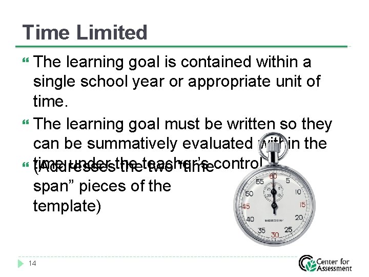 Time Limited The learning goal is contained within a single school year or appropriate