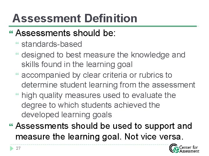 Assessment Definition Assessments should be: standards-based designed to best measure the knowledge and skills