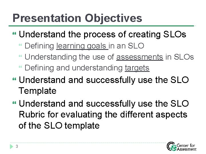 Presentation Objectives Understand the process of creating SLOs Defining learning goals in an SLO