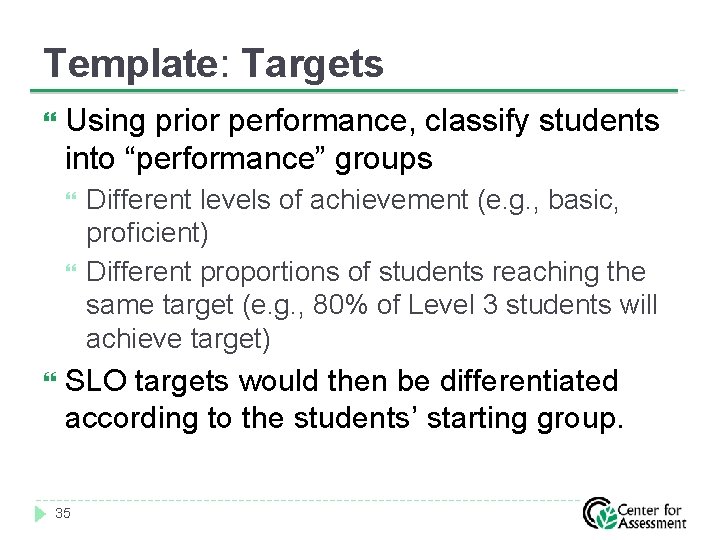 Template: Targets Using prior performance, classify students into “performance” groups Different levels of achievement