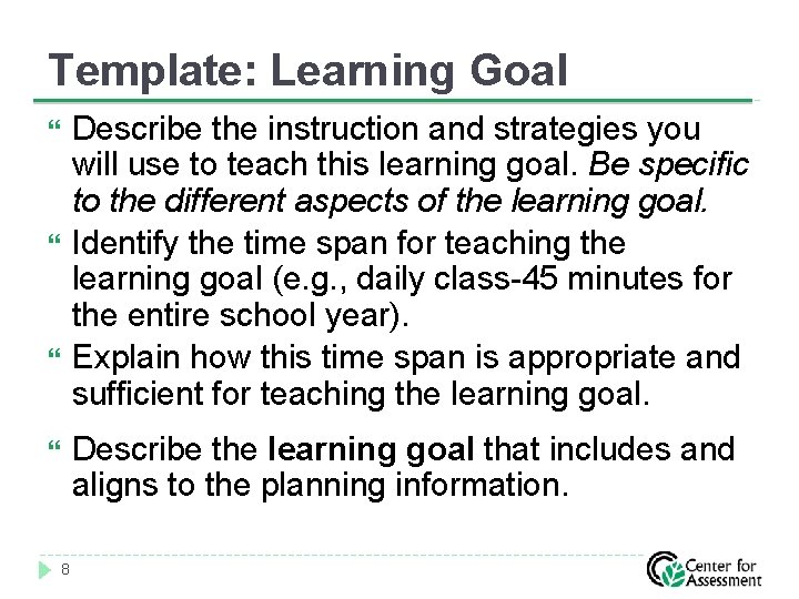 Template: Learning Goal 8 Describe the instruction and strategies you will use to teach