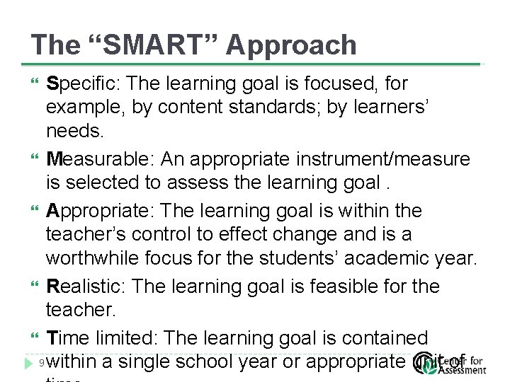 The “SMART” Approach Specific: The learning goal is focused, for example, by content standards;