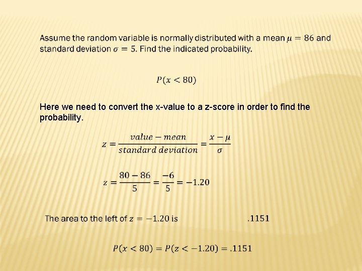  Here we need to convert the x-value to a z-score in order to