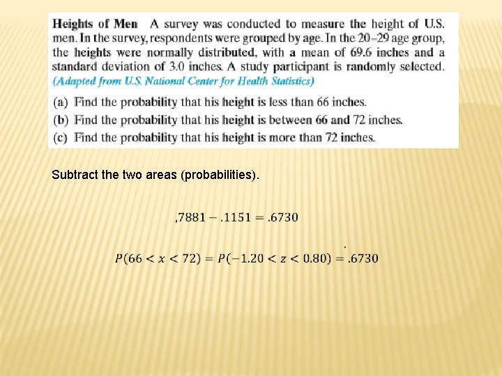 Subtract the two areas (probabilities). 