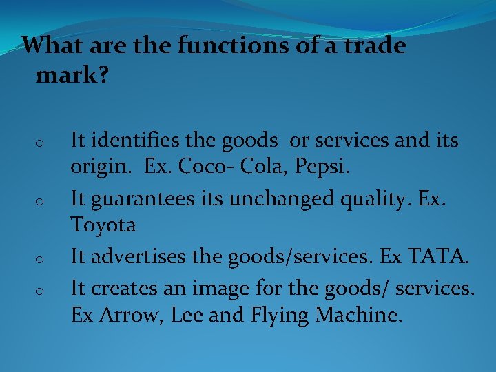 What are the functions of a trade mark? o o It identifies the goods