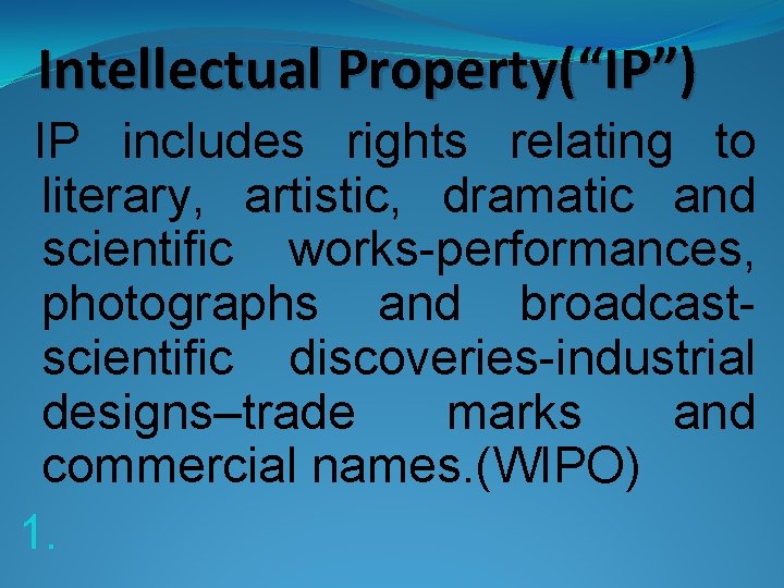 Intellectual Property(“IP”) IP includes rights relating to literary, artistic, dramatic and scientific works-performances, photographs