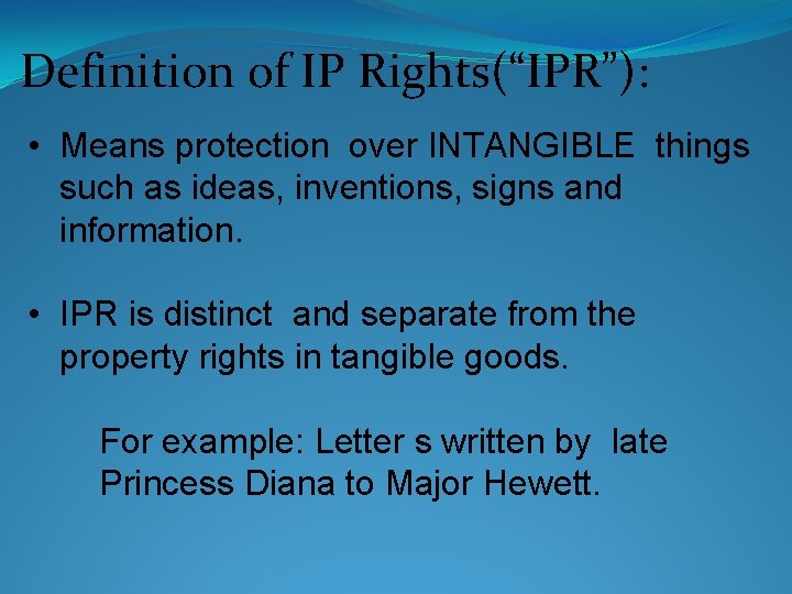 Definition of IP Rights(“IPR”): • Means protection over INTANGIBLE things such as ideas, inventions,