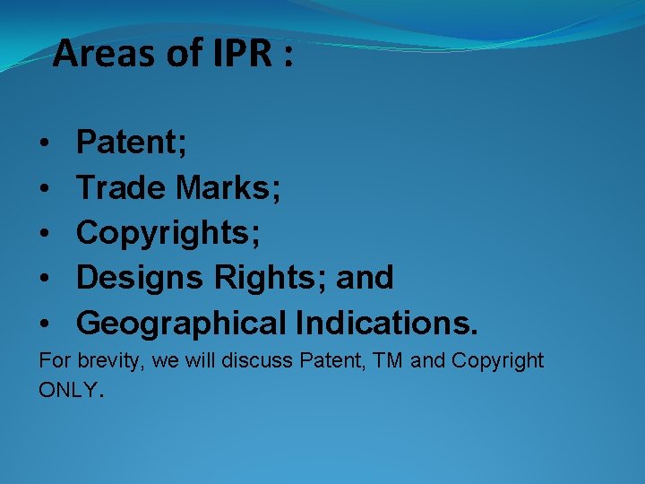 Areas of IPR : • • • Patent; Trade Marks; Copyrights; Designs Rights; and