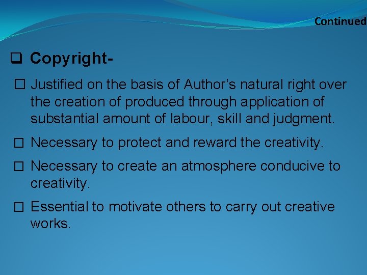 Continued q Copyright� Justified on the basis of Author’s natural right over the creation