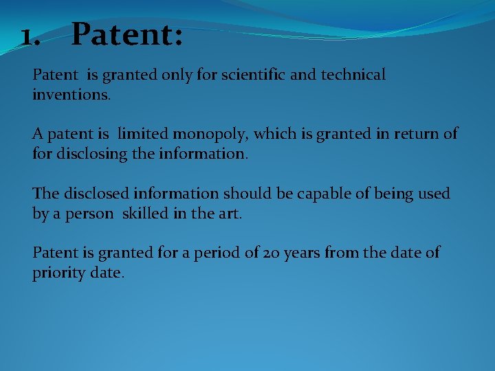 1. Patent: Patent is granted only for scientific and technical inventions. A patent is