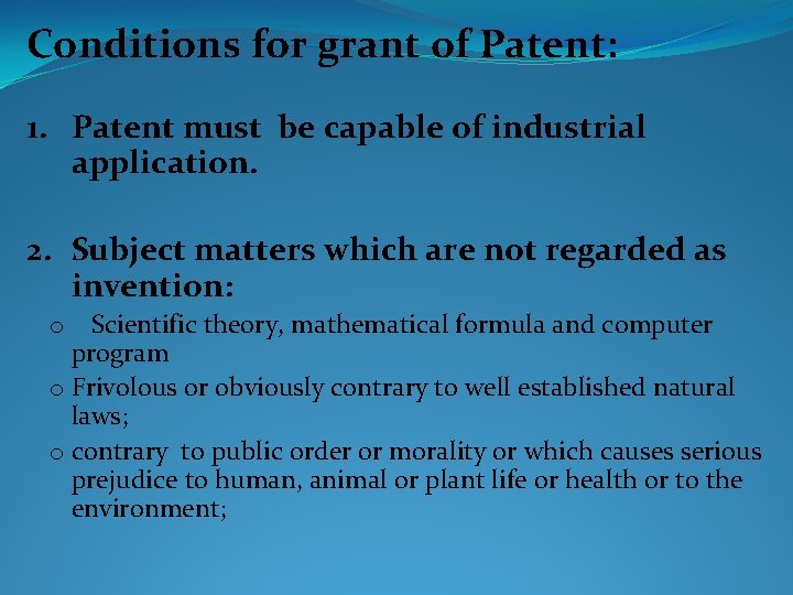 Conditions for grant of Patent: 1. Patent must be capable of industrial application. 2.