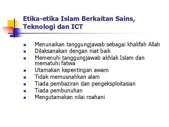 Etika-etika Islam Berkaitan Sains, Teknologi dan ICT n n n n Menunaikan tanggungjawab sebagai