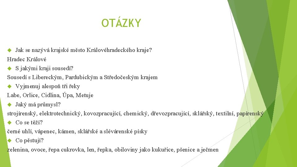 OTÁZKY Jak se nazývá krajské město Královéhradeckého kraje? Hradec Králové S jakými kraji sousedí?