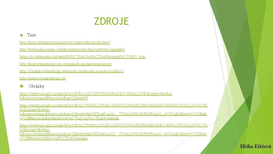 ZDROJE Text: http: //itras. cz/katalog/zajimavosti+kralovehradecky-kraj/ http: //www. atlasceska. cz/kralovehradecky-kraj/cirkevni-pamatky/ https: //cs. wikipedia. org/wiki/Kr%C 3%A