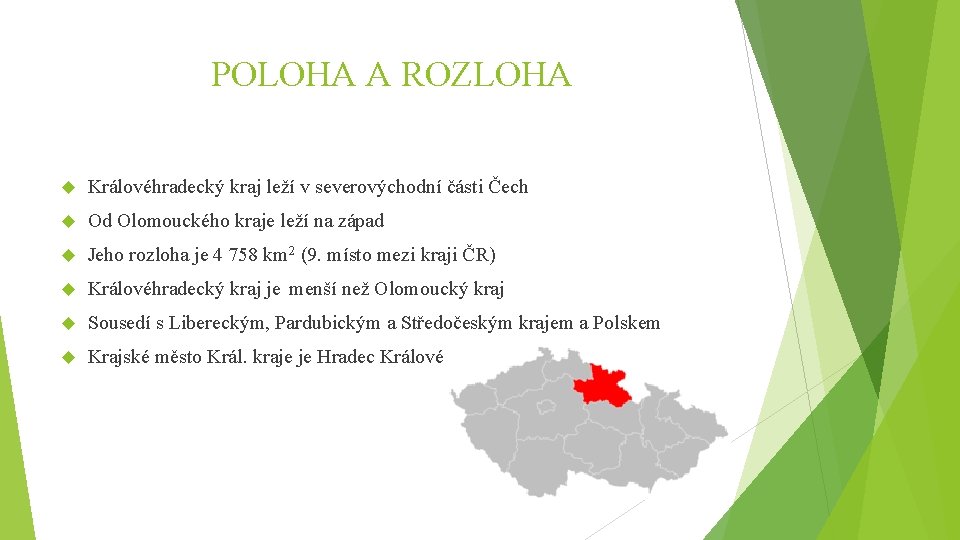 POLOHA A ROZLOHA Královéhradecký kraj leží v severovýchodní části Čech Od Olomouckého kraje leží