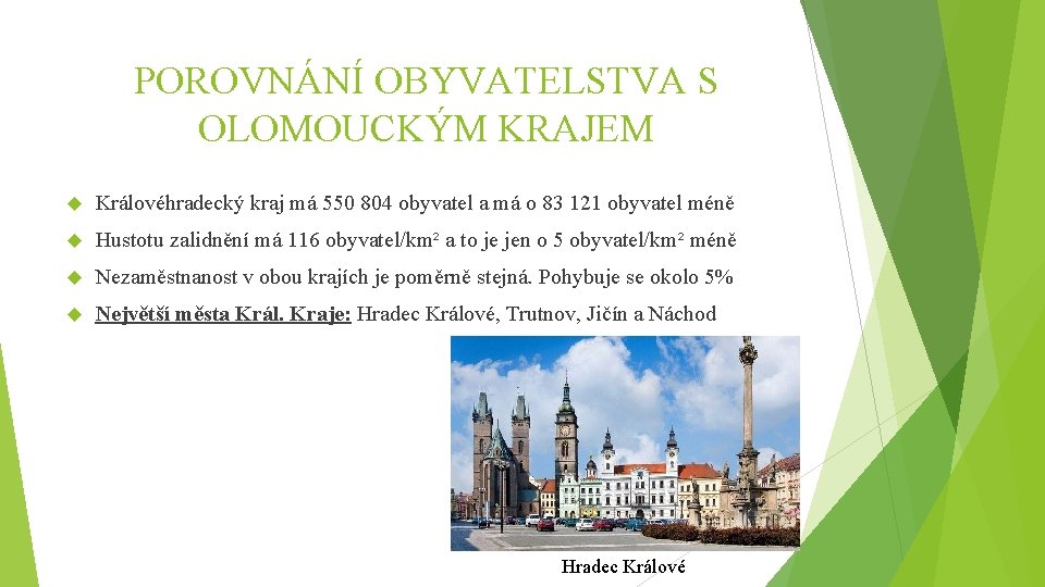 POROVNÁNÍ OBYVATELSTVA S OLOMOUCKÝM KRAJEM Královéhradecký kraj má 550 804 obyvatel a má o