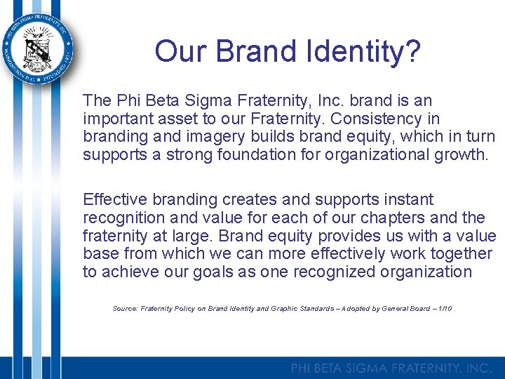 Our Brand Identity? The Phi Beta Sigma Fraternity, Inc. brand is an important asset