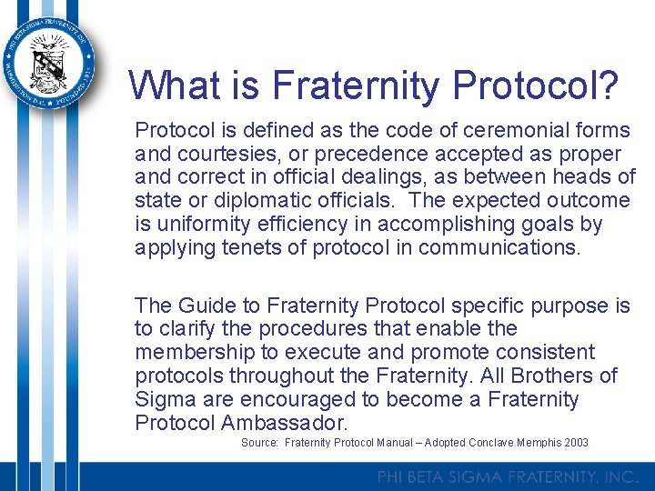 What is Fraternity Protocol? Protocol is defined as the code of ceremonial forms and