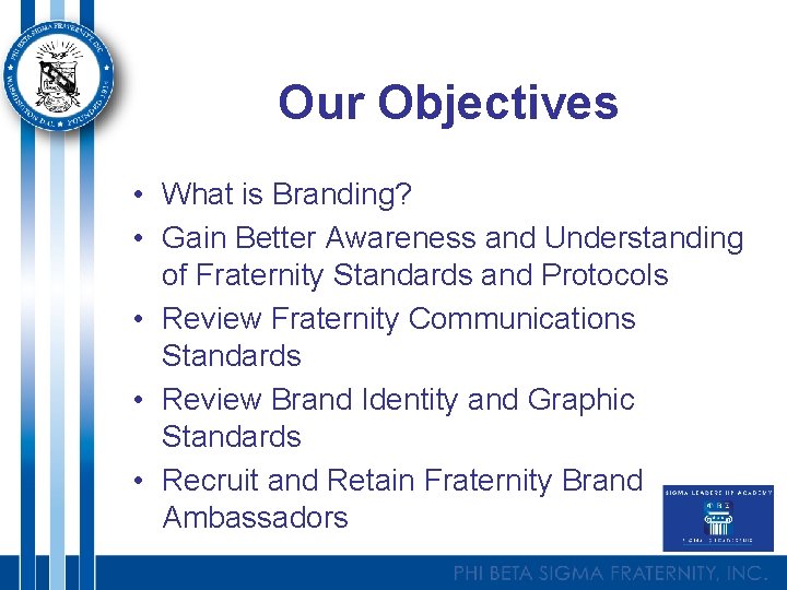 Our Objectives • What is Branding? • Gain Better Awareness and Understanding of Fraternity