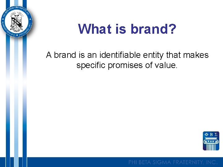 What is brand? A brand is an identifiable entity that makes specific promises of