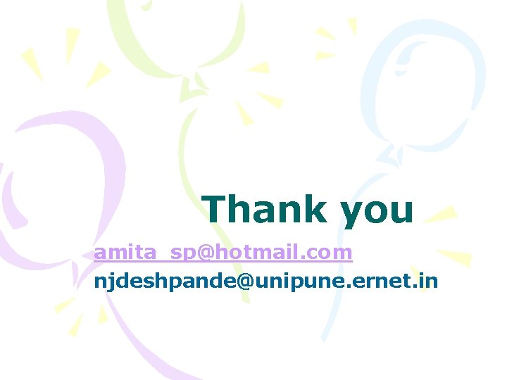 Thank you amita_sp@hotmail. com njdeshpande@unipune. ernet. in 