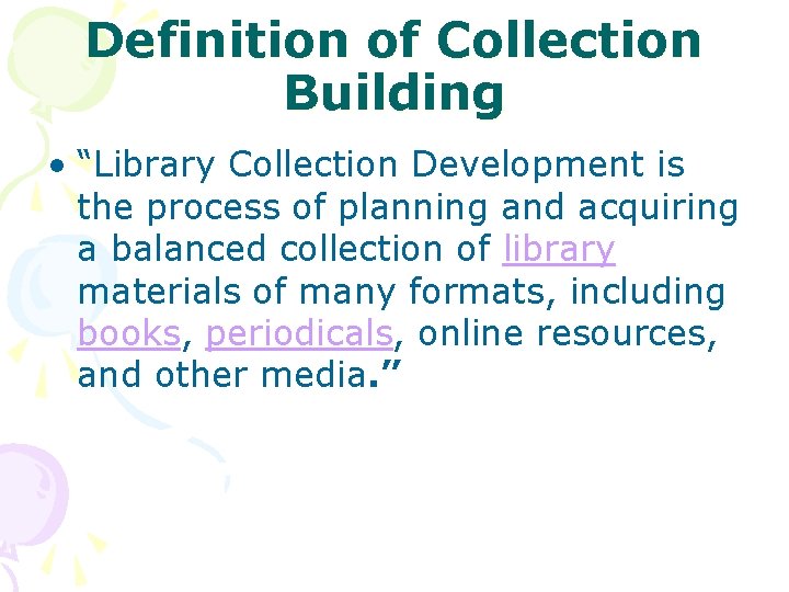 Definition of Collection Building • “Library Collection Development is the process of planning and